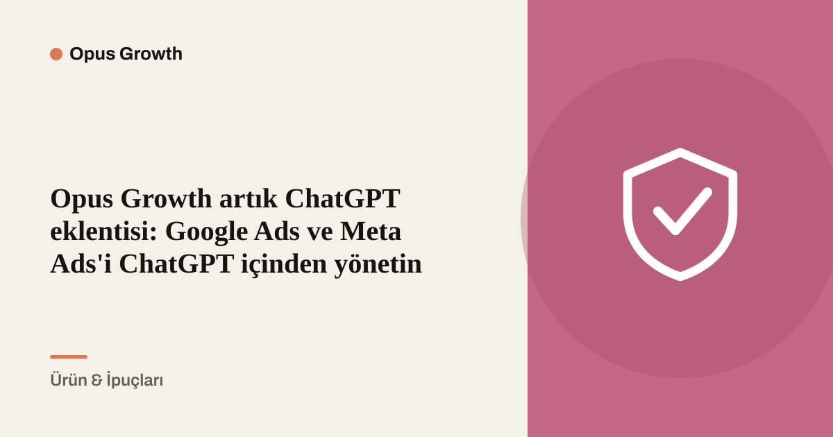 Opus Growth artık ChatGPT eklentisi: Google Ads ve Meta Ads'i ChatGPT içinden yönetin