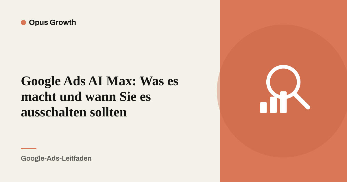 Google Ads AI Max: Was es macht und wann Sie es ausschalten sollten