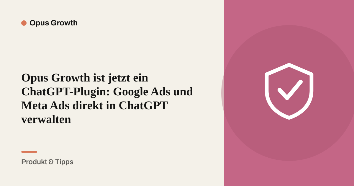 Opus Growth ist jetzt ein ChatGPT-Plugin: Google Ads und Meta Ads direkt in ChatGPT verwalten