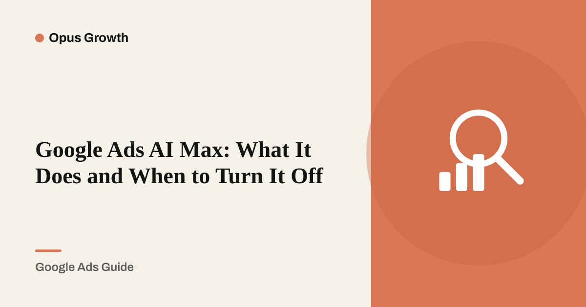 Google Ads AI Max: What It Does and When to Turn It Off