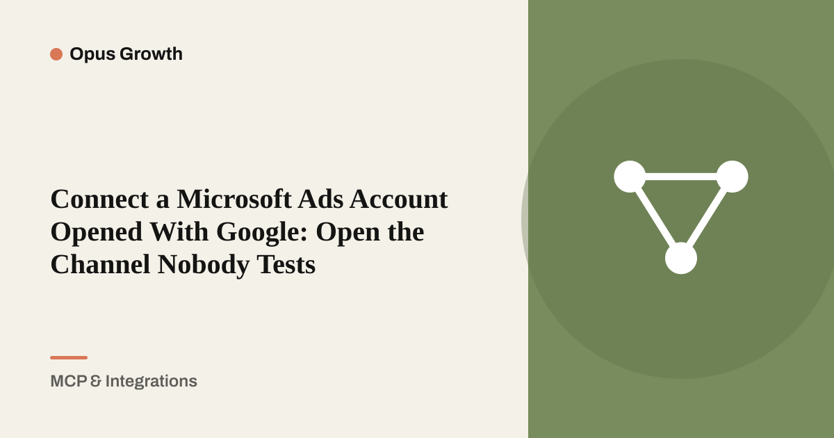 Connect a Microsoft Ads Account Opened With Google: Open the Channel Nobody Tests
