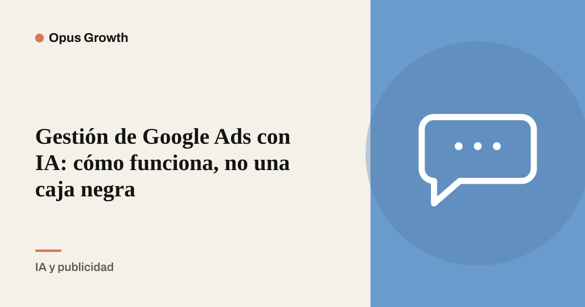 Gestión de Google Ads con IA: cómo funciona, no una caja negra