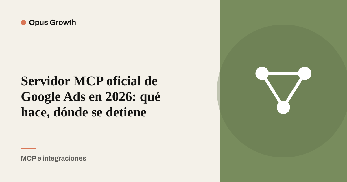 Servidor MCP oficial de Google Ads en 2026: qué hace, dónde se detiene