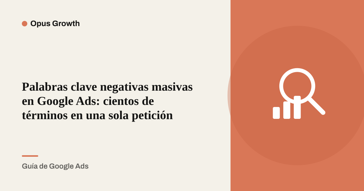 Palabras clave negativas masivas en Google Ads: cientos de términos en una sola petición