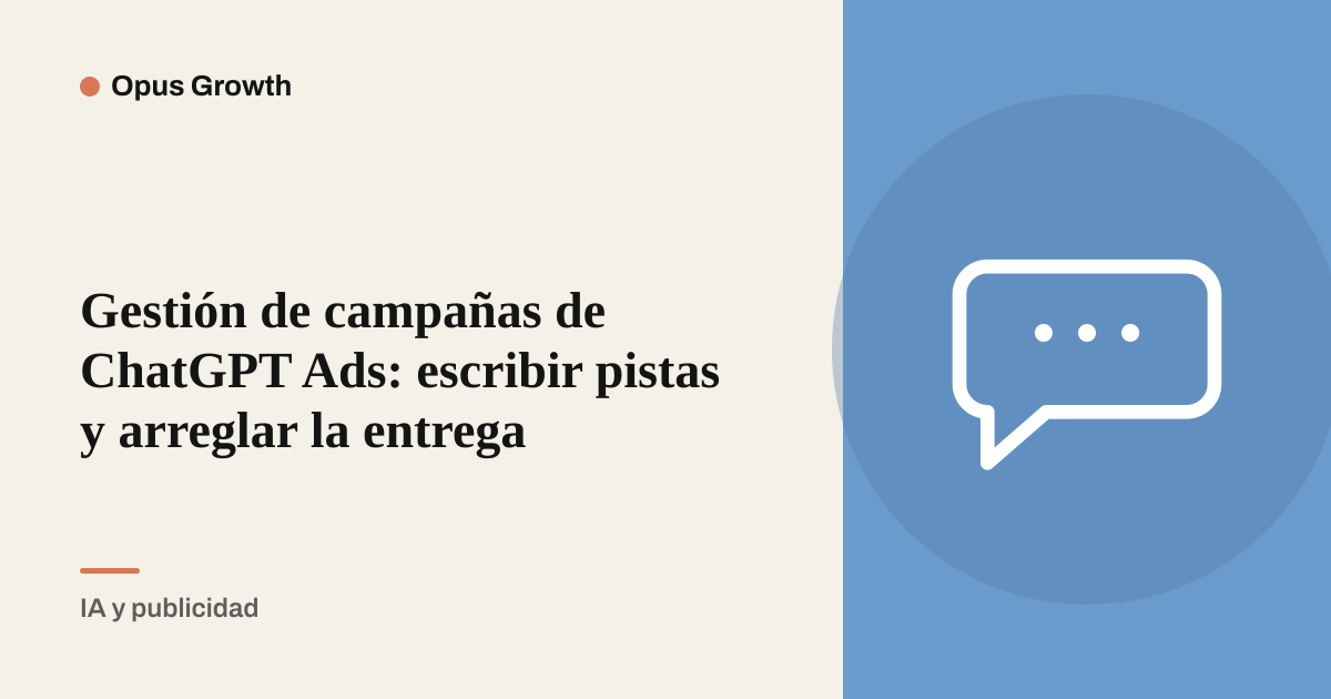 Gestión de campañas de ChatGPT Ads: escribir pistas y arreglar la entrega