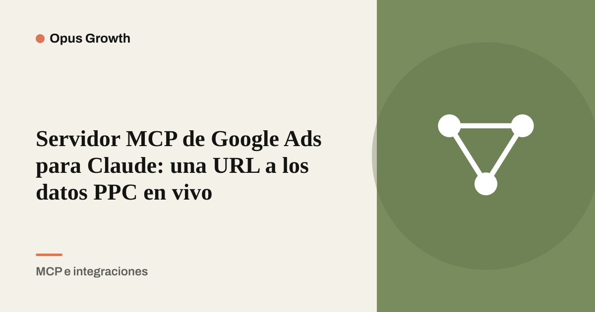 Servidor MCP de Google Ads para Claude: una URL a los datos PPC en vivo