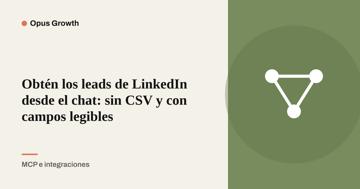 Obtén los leads de LinkedIn desde el chat: sin CSV y con campos legibles