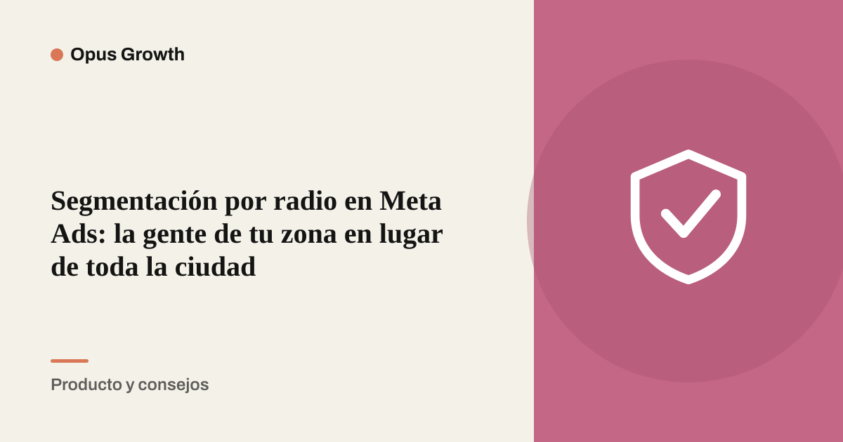 Segmentación por radio en Meta Ads: la gente de tu zona en lugar de toda la ciudad
