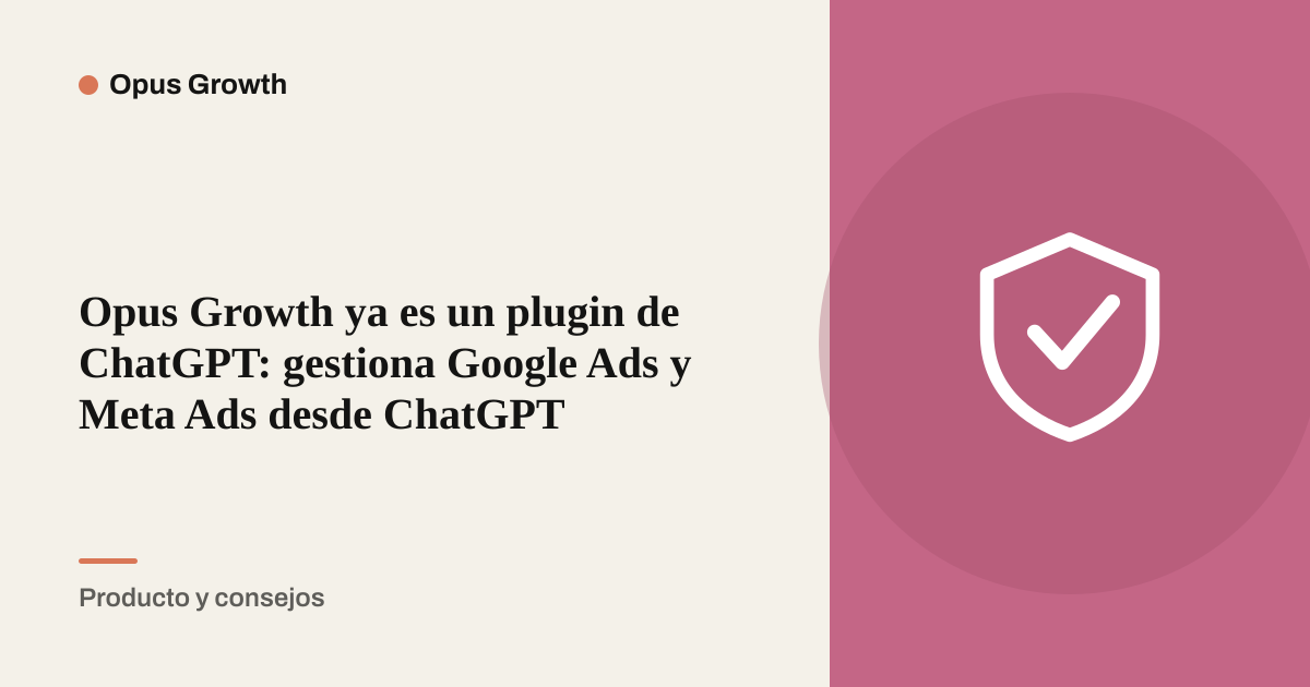 Opus Growth ya es un plugin de ChatGPT: gestiona Google Ads y Meta Ads desde ChatGPT