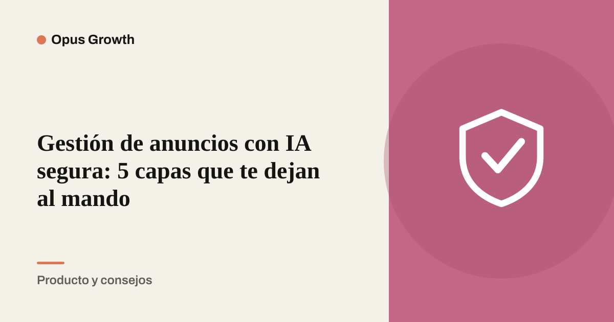 Gestión de anuncios con IA segura: 5 capas que te dejan al mando