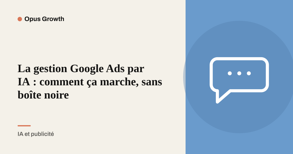 La gestion Google Ads par IA : comment ça marche, sans boîte noire