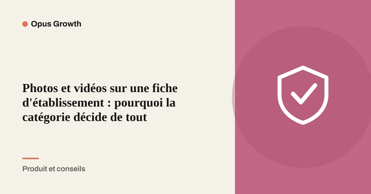 Photos et vidéos sur une fiche d'établissement : pourquoi la catégorie décide de tout