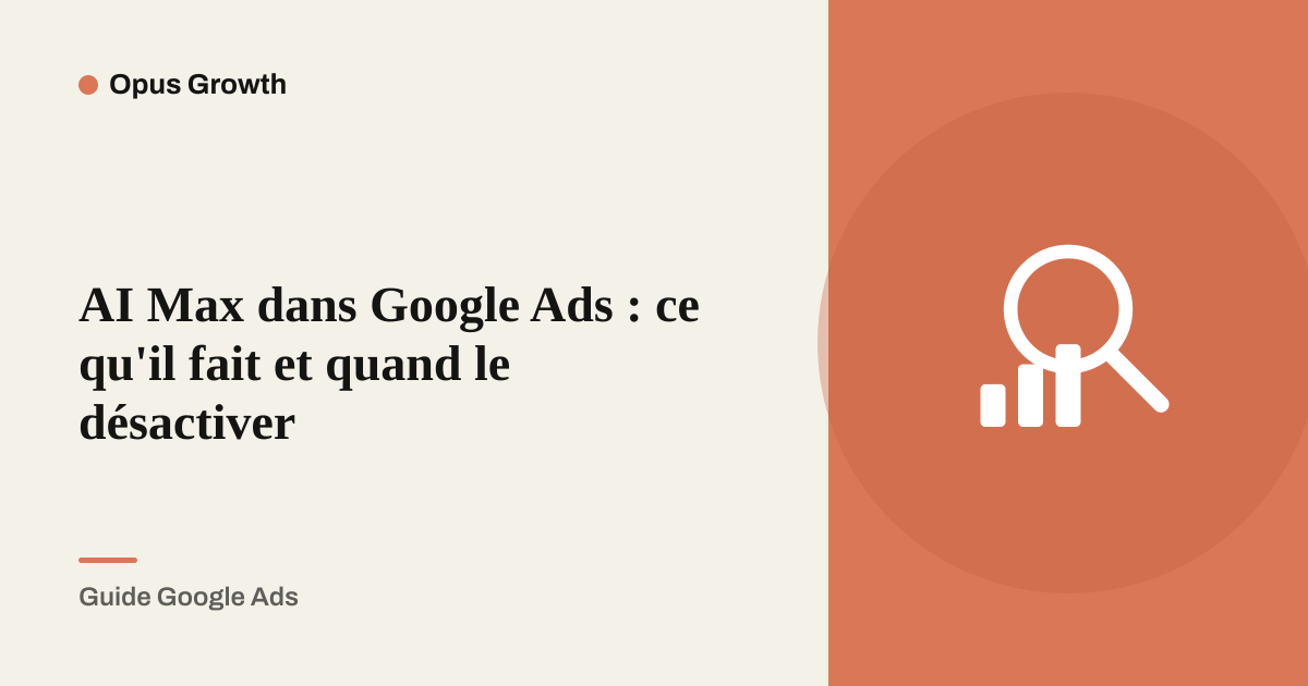 AI Max dans Google Ads : ce qu'il fait et quand le désactiver
