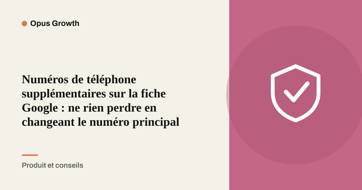 Numéros de téléphone supplémentaires sur la fiche Google : ne rien perdre en changeant le numéro principal