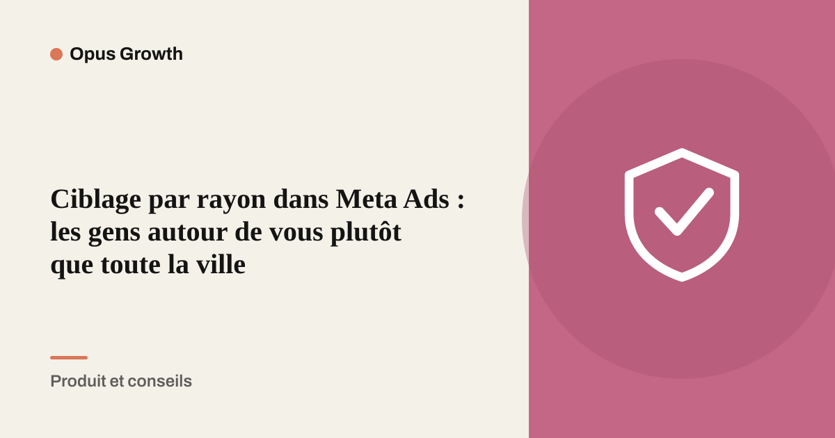 Ciblage par rayon dans Meta Ads : les gens autour de vous plutôt que toute la ville