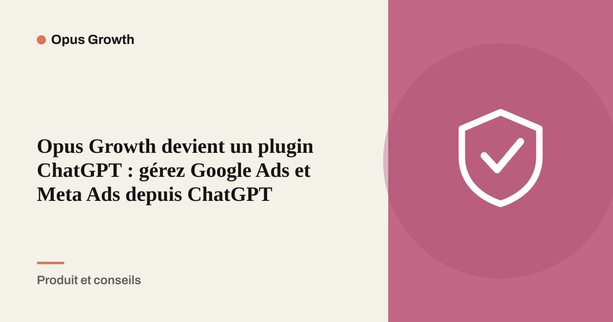 Opus Growth devient un plugin ChatGPT : gérez Google Ads et Meta Ads depuis ChatGPT