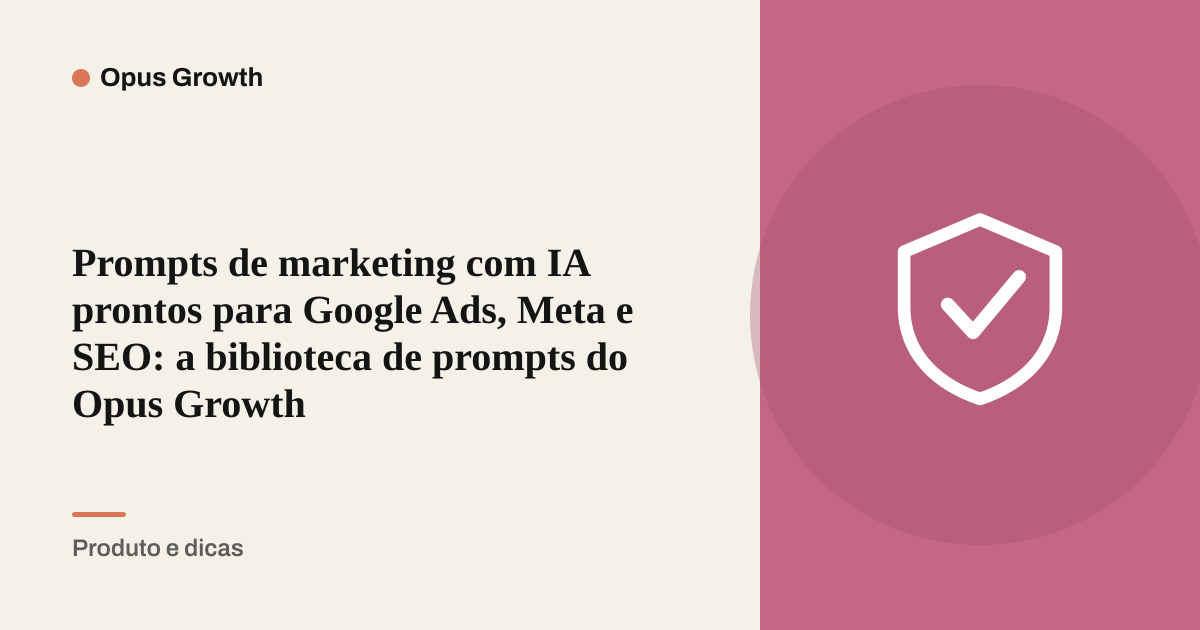 Prompts de marketing com IA prontos para Google Ads, Meta e SEO: a biblioteca de prompts do Opus Growth