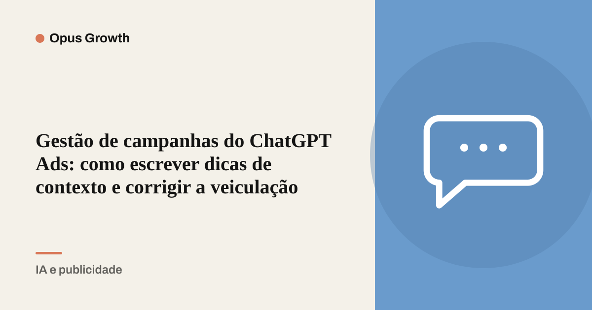 Gestão de campanhas do ChatGPT Ads: como escrever dicas de contexto e corrigir a veiculação