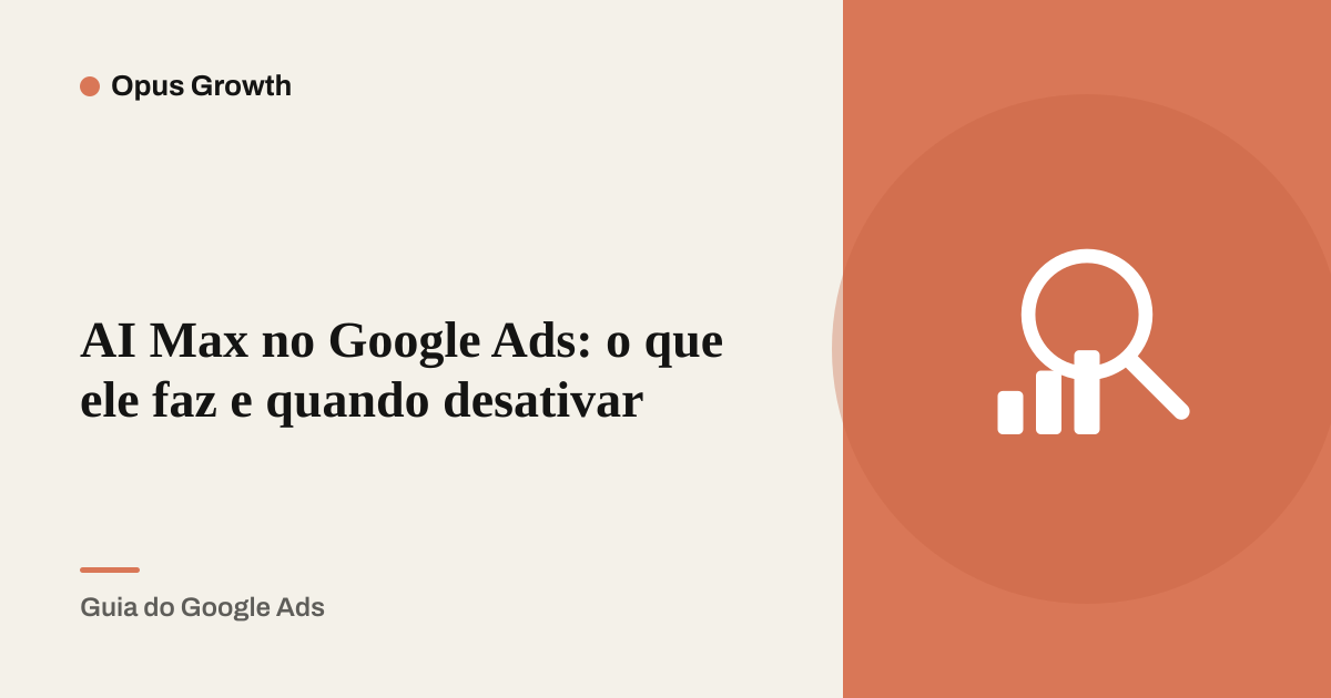 AI Max no Google Ads: o que ele faz e quando desativar