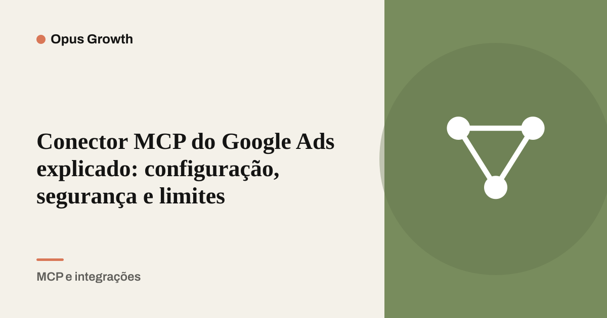 Conector MCP do Google Ads explicado: configuração, segurança e limites