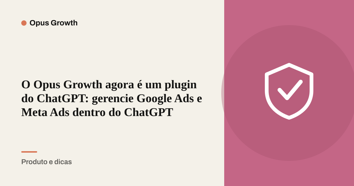 O Opus Growth agora é um plugin do ChatGPT: gerencie Google Ads e Meta Ads dentro do ChatGPT